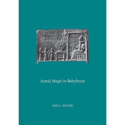 Astral Magic in Babylonia - by  Erica Reiner (Paperback)