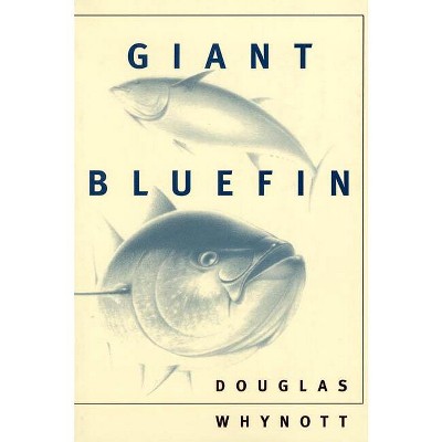 Giant Bluefin - by  Douglas Whynott (Paperback)