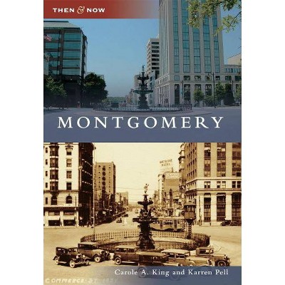 Montgomery - (Then & Now (Arcadia)) by  Carole A King & Karren Pell (Paperback)