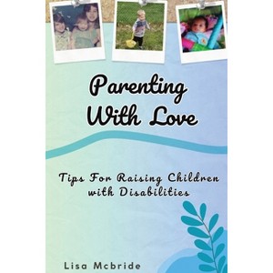Parenting With Love - by  Lisa McBride (Paperback) - 1 of 1