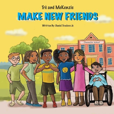 Trè And Mckenzie Make New Friends - By Daniel Truelove (paperback) : Target