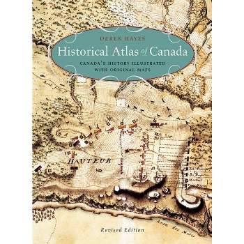 Historical Atlas of Canada - by  Derek Hayes (Paperback)