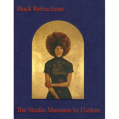 Black Refractions - by  Connie H Choi & Thelma Golden & Kellie Jones (Hardcover)