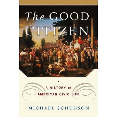 The Good Citizen - by  Michael Schudson (Paperback)