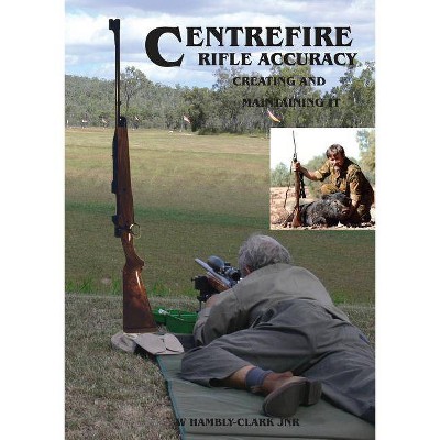 Centerfire Rifle Accuracy - by  William Hambly-Clark (Paperback)