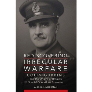 Rediscovering Irregular Warfare - (Campaigns and Commanders) by  A R B Linderman (Paperback) - 1 of 1