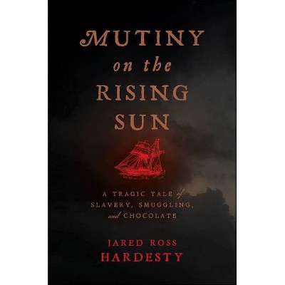 Mutiny on the Rising Sun - by  Jared Ross Hardesty (Hardcover)