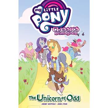 My Little Pony: Classics Reimagined--The Unicorn of Odd - by  Jeremy Whitley (Paperback)