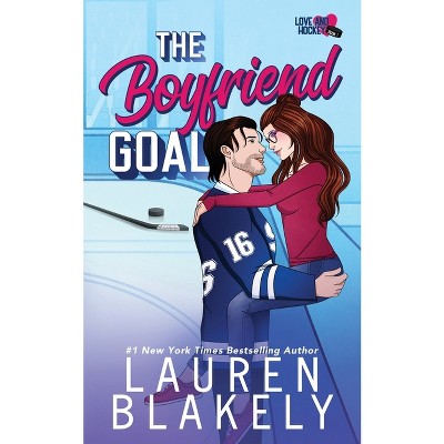 The Boyfriend Goal - (Love and Hockey) by  Lauren Blakely (Paperback)