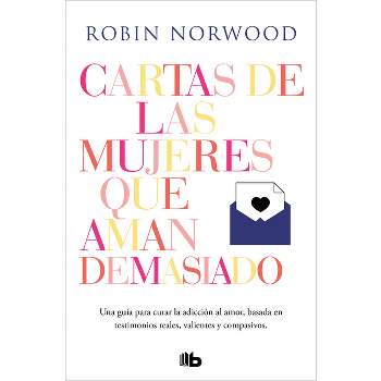 Cartas de Las Mujeres Que Aman Demasiado / Letters from Women Who Love Too Much - by  Robin Norwood (Paperback)