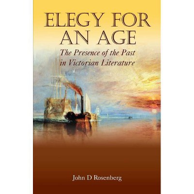 Elegy for an Age - (Anthem Nineteenth-Century) Annotated by  John D Rosenberg (Paperback)