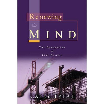 Renewing the Mind - by  Casey Treat (Paperback)