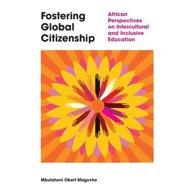 Fostering Global Citizenship - by  Mbulaheni Obert Maguvhe (Hardcover)