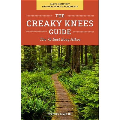 The Creaky Knees Guide Pacific Northwest National Parks and Monuments - by  Seabury Blair (Paperback)