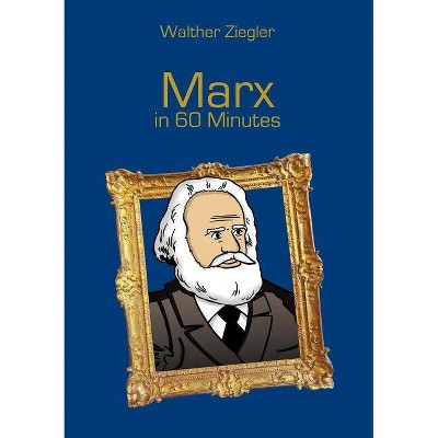 Marx in 60 Minutes - by  Walther Ziegler (Paperback)