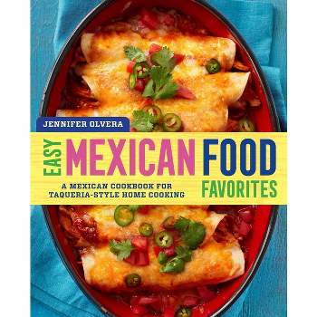 Easy Mexican Food Favorites - by  Jennifer Olvera (Paperback)