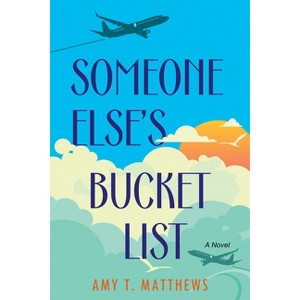 Someone Else's Bucket List - by  Amy T Matthews (Paperback) - 1 of 1