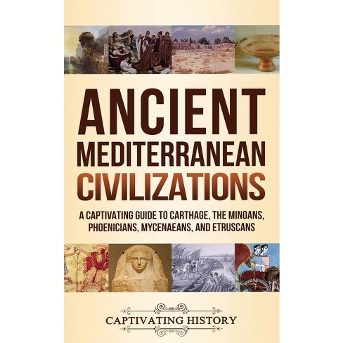 Ancient Mediterranean Civilizations - By Captivating History (hardcover ...