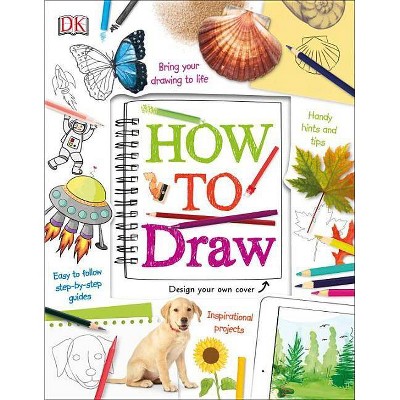 How to Draw - by  DK (Hardcover)