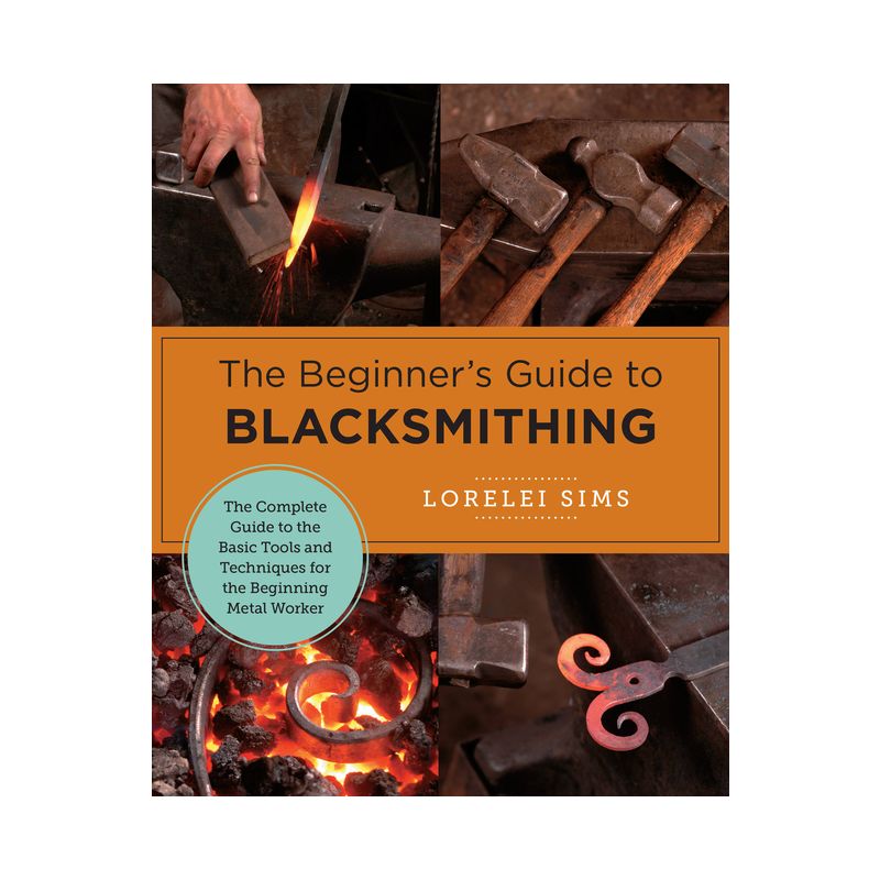 The Beginner's Guide to Blacksmithing - (New Shoe Press) by  Lorelei Sims (Paperback), 1 of 2