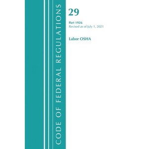 Code of Federal Regulations, Title 29 Labor/OSHA 1926, Revised as of July 1, 2021 - (Paperback) - 1 of 1