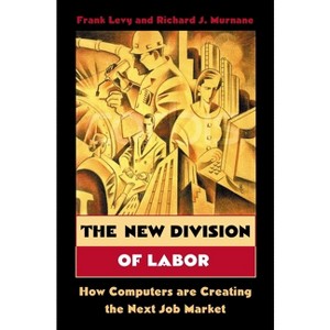The New Division of Labor - by  Frank Levy & Richard J Murnane (Paperback) - 1 of 1