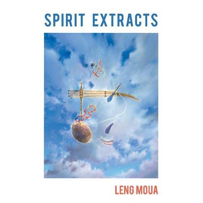 Spirit Extracts - by  Leng Moua (Paperback)