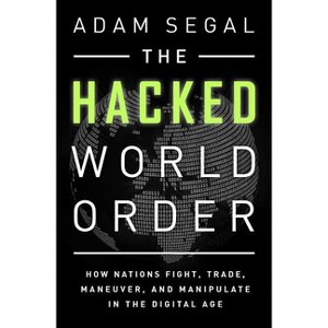 The Hacked World Order - by  Adam Segal (Paperback) - 1 of 1