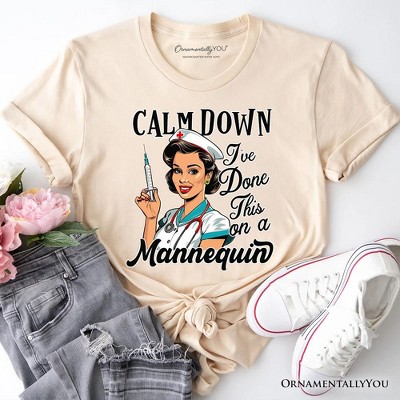 Sassy Nursing School T-Shirt, Calm Down I've Done This on a Mannequin Tee| OrnamentallyYou