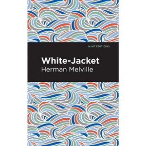 White-Jacket - (Mint Editions (Nautical Narratives)) by  Herman Melville (Paperback) - 1 of 1