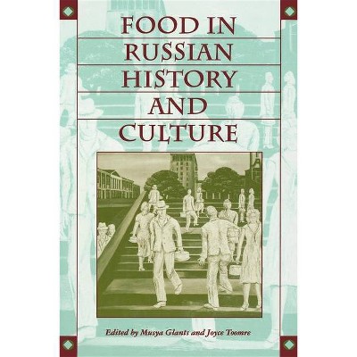 Food in Russian History and Culture - (Indiana-Michigan Russian and East European Studies) by  Musya Glants & Joyce Toomre (Paperback)