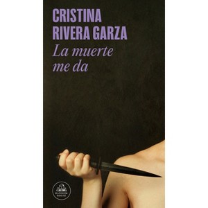 La Muerte Me Da / Death Takes Me - by  Cristina Rivera Garza (Paperback) - 1 of 1