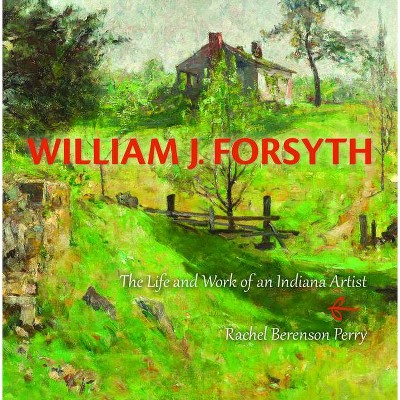 William J. Forsyth - by  Rachel Berenson Perry (Hardcover)