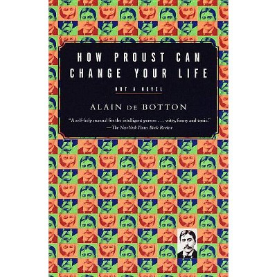 How Proust Can Change Your Life - (Vintage International) by  Alain De Botton (Paperback)