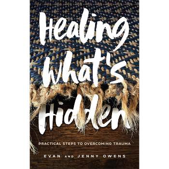 Healing What's Hidden - by  Evan Owens & Jenny Owens (Hardcover)