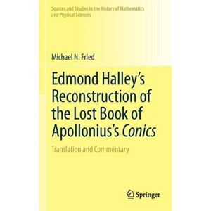 Edmond Halley's Reconstruction of the Lost Book of Apollonius's Conics - (Sources and Studies in the History of Mathematics and Physic) (Hardcover) - 1 of 1