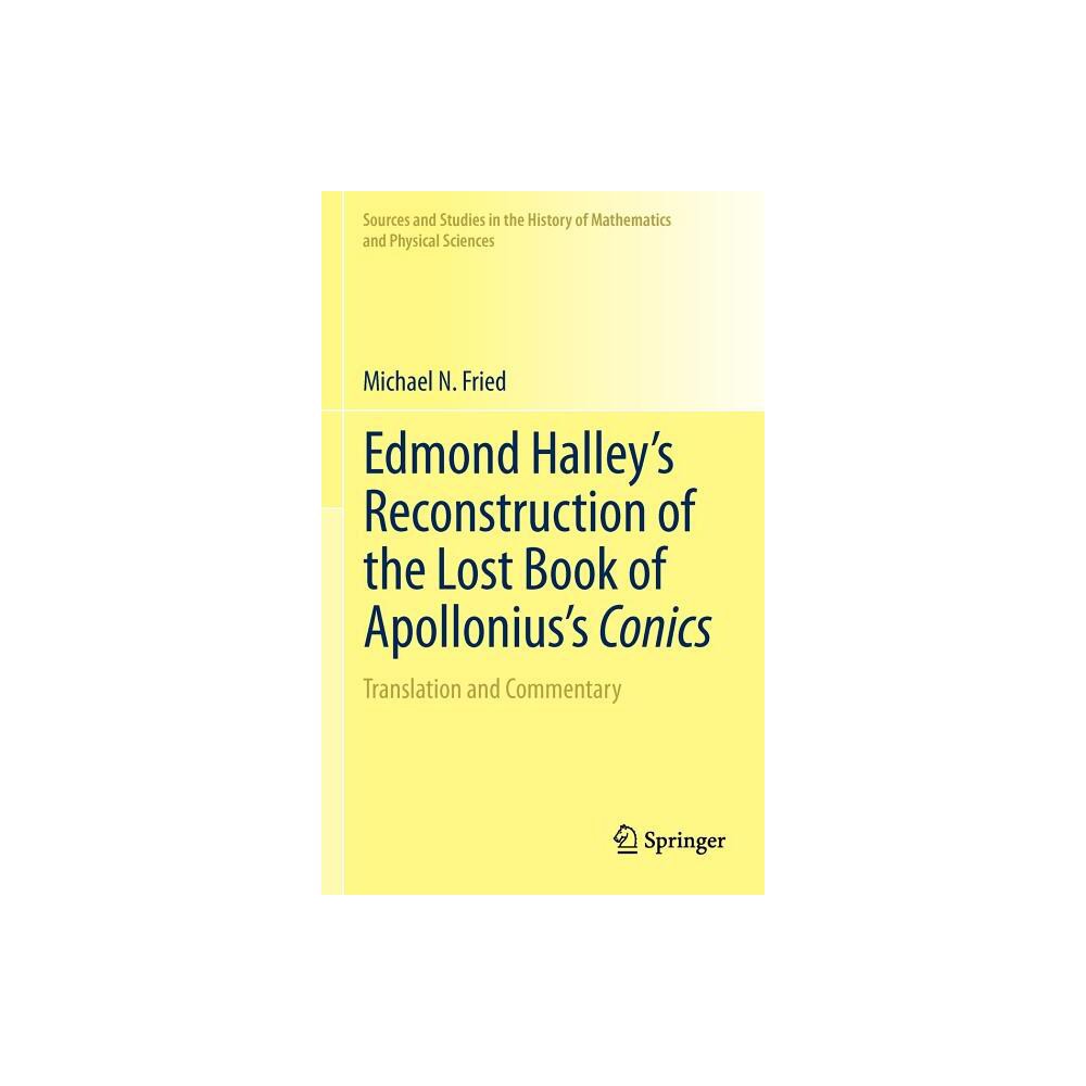 Edmond Halleys Reconstruction of the Lost Book of Apolloniuss Conics - (Sources and Studies in the History of Mathematics and Physic) (Hardcover)