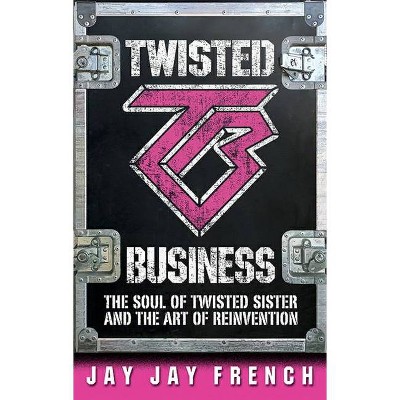 Twisted Business - by  Jay Jay French (Hardcover)