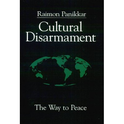 Cultural Disarmament - by  Raimon Panikkar (Paperback)