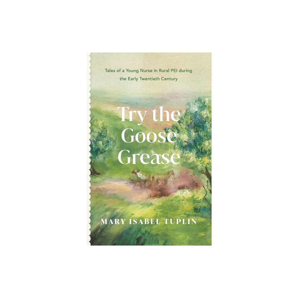 Try the Goose Grease - by Mary Isabel Tuplin (Paperback)