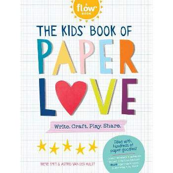 The Kids' Book of Paper Love - (Flow) by  Irene Smit & Astrid Van Der Hulst (Paperback)