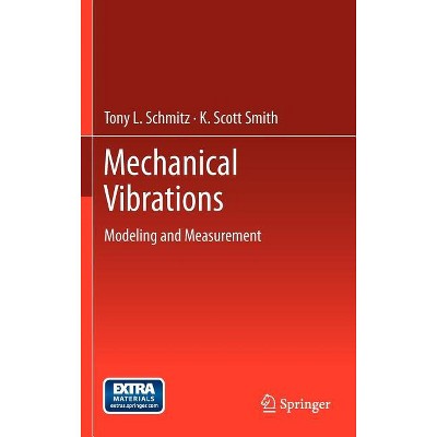 Mechanical Vibrations - by  Tony L Schmitz & K Scott Smith (Hardcover)