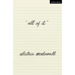 All of It - (Modern Plays) by  Alistair McDowall (Paperback) - 1 of 1