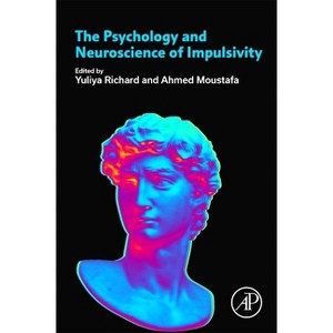 The Psychology and Neuroscience of Impulsivity - by  Yuliya Richard & Ahmed Moustafa (Paperback) - 1 of 1