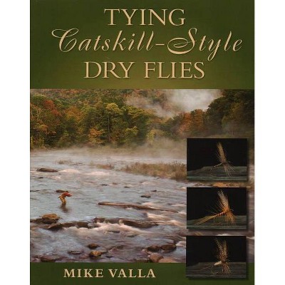  Tying Catskill-Style Dry Flies - by  Mike Valla (Paperback) 