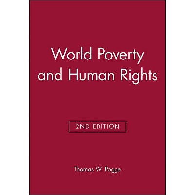 World Poverty and Human Rights - 2nd Edition by  Thomas W Pogge (Paperback)