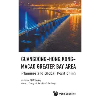 Guangdong-Hong Kong-Macao Greater Bay Area: Planning and Global Positioning - by  Cheng Li & Jie Ji & Genzhong Zhao (Hardcover)