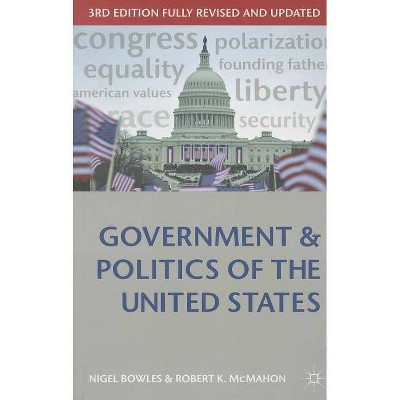 Government and Politics of the United States - (Comparative Government and Politics) 3rd Edition by  Nigel Bowles & Robert K McMahon (Paperback)