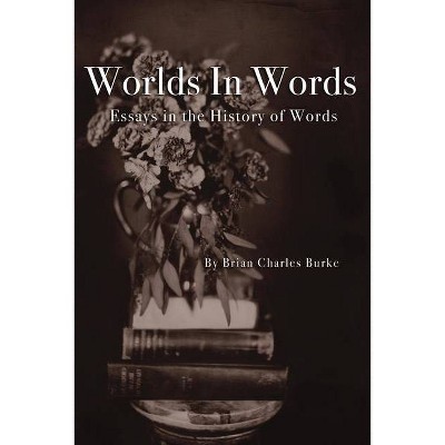 Worlds in Words - by  Brian Charles Burke (Paperback)