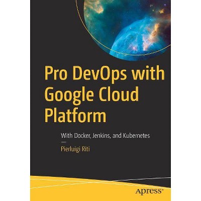 Pro Devops with Google Cloud Platform - by  Pierluigi Riti (Paperback)